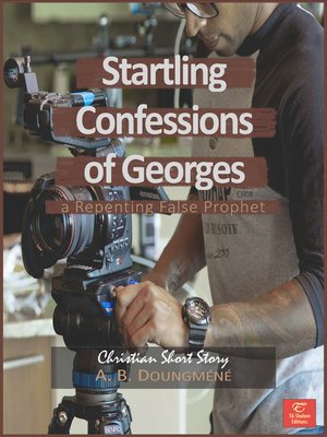 cover image of Startling Confessions of Georges, a Repenting False Prophet